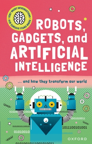 Very Short Introduction for Curious Young Minds: Robots, Gadgets, and Artificial Intelligence