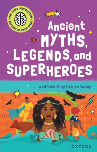 Very Short Introductions for Curious Young Minds: Ancient Myths, Legends and Superheroes