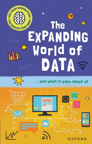 Very Short Introductions for Curious Young Minds: The Expanding World of Data