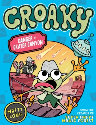Danger at Crater Canyon (Croaky Book 5): Leap into this new action-packed series from the creator of Super Happy Magic Forest.