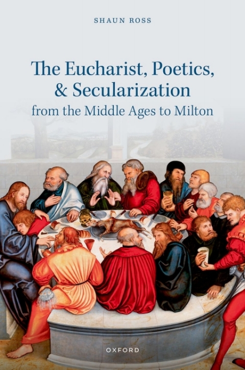 Cover image for book The Eucharist, Poetics, and Secularization from the Middle Ages to Milton