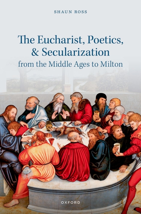 Cover image for book The Eucharist, Poetics, and Secularization from the Middle Ages to Milton
