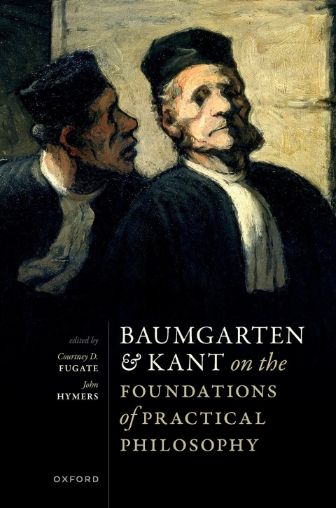 Cover image for book Baumgarten and Kant on the Foundations of Practical Philosophy