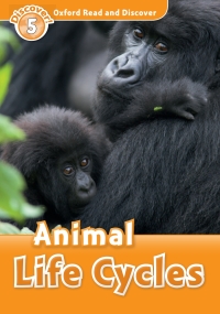 صورة الغلاف: Animal Life Cycles (Oxford Read and Discover Level 5) 9780194645027