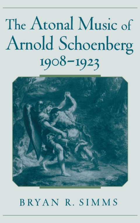 Cover image for book The Atonal Music of Arnold Schoenberg, 1908-1923