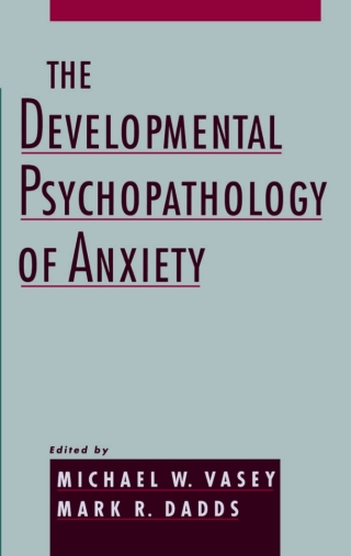 The Developmental Psychopathology of Anxiety