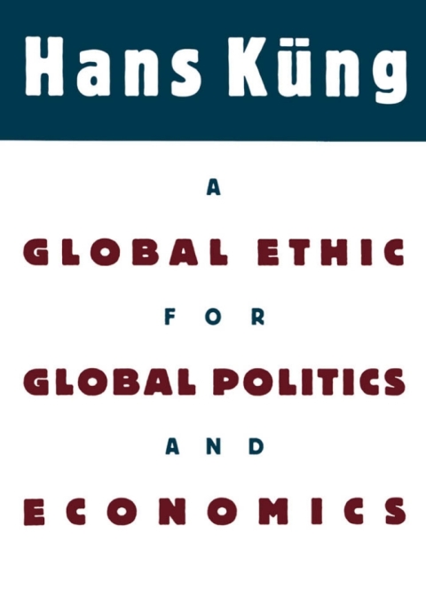 Cover image for book A Global Ethic for Global Politics and Economics