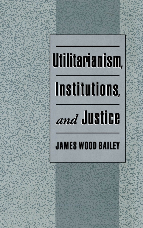 Cover image for book Utilitarianism, Institutions, and Justice