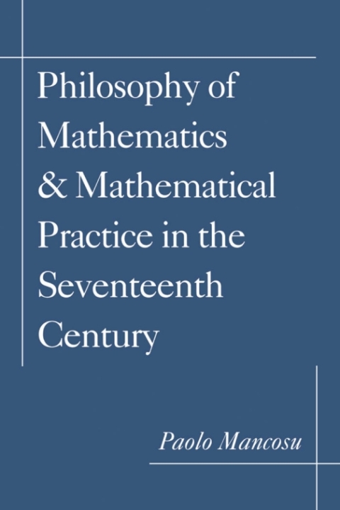 Cover image for book Philosophy of Mathematics and Mathematical Practice in the Seventeenth Century