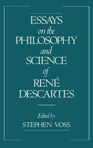 Essays on the Philosophy and Science of René Descartes