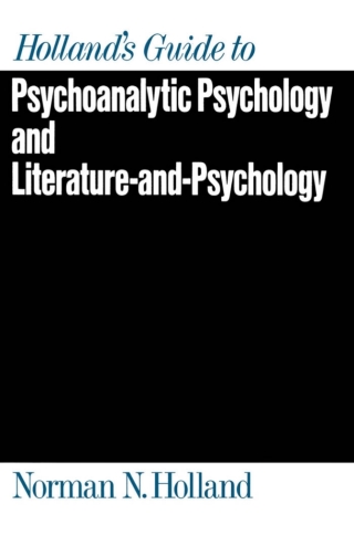 Holland's Guide to Psychoanalytic Psychology and Literature-and-Psychology