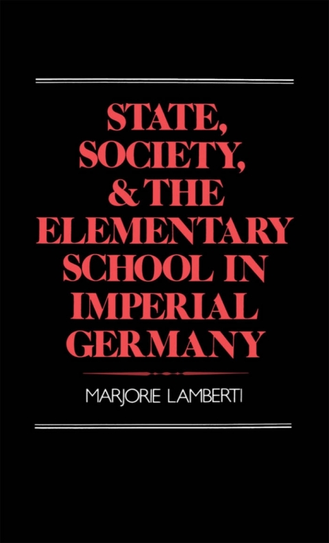 Cover image for book State, Society, and the Elementary School in Imperial Germany