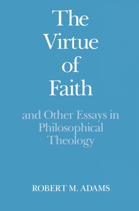 Cover image for book The Virtue of Faith and Other Essays in Philosophical Theology