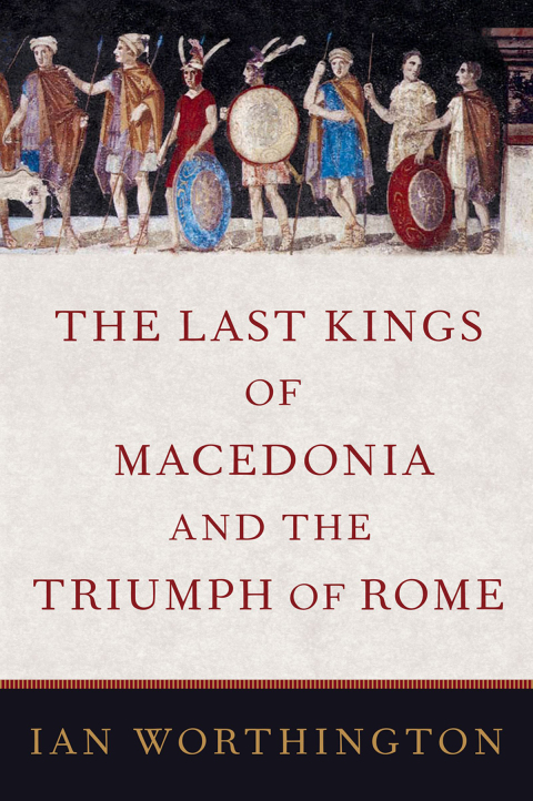 Cover image for book The Last Kings of Macedonia and the Triumph of Rome