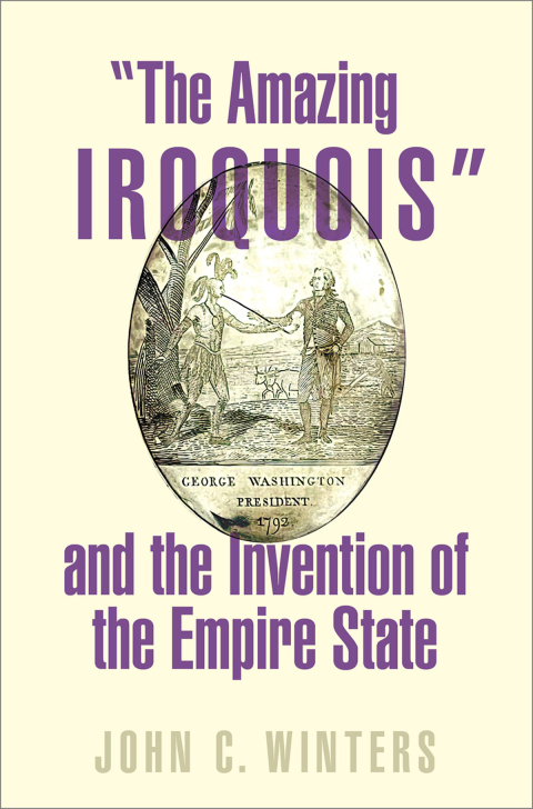 Cover image for book "The Amazing Iroquois" and the Invention of the Empire State