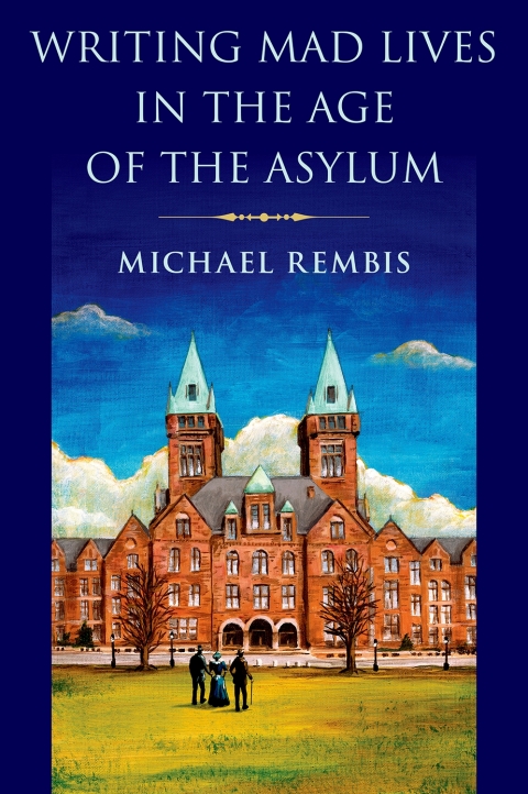 Cover image for book Writing Mad Lives in the Age of the Asylum