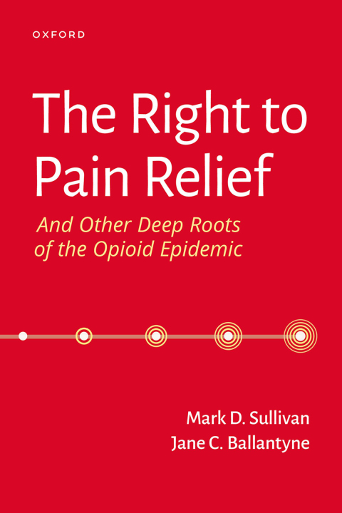 Cover image for book The Right to Pain Relief and Other Deep Roots of the Opioid Epidemic