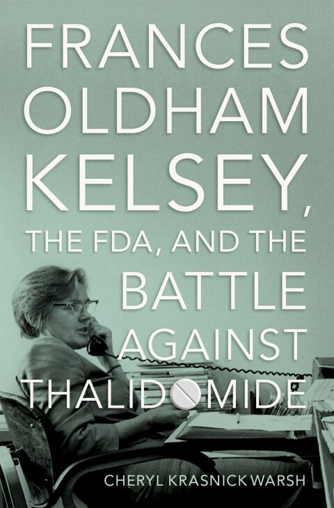 Cover image for book Frances Oldham Kelsey, the FDA, and the Battle against Thalidomide