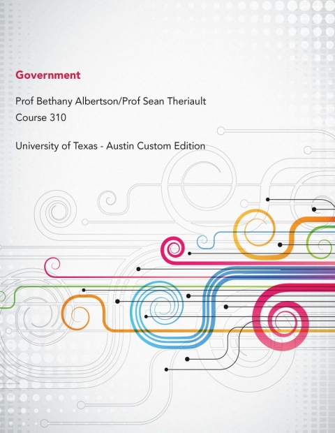 Cover image for book Government: University of Texas-Austin Custom Edition Spring Course (GOV 310) Government Prof. Sean Theriault / Prof. Bethany Albertson