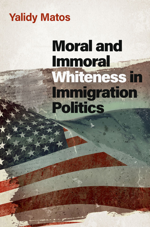 Cover image for book Moral and Immoral Whiteness in Immigration Politics