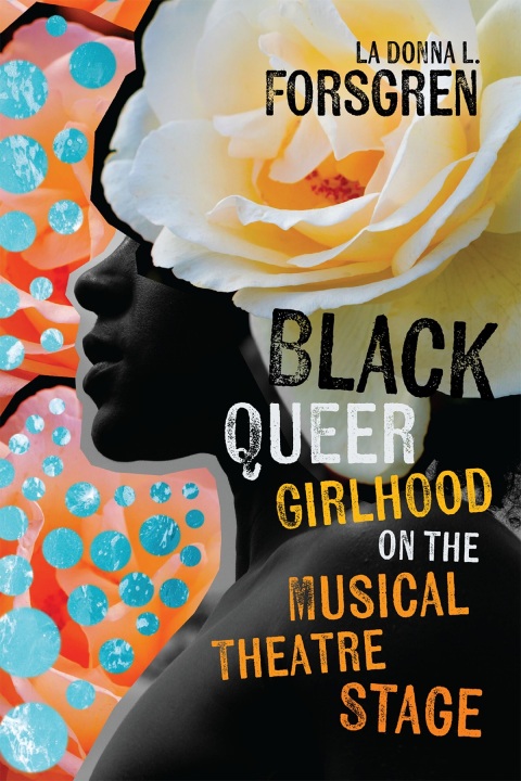 Cover image for book Black Queer Girlhood on the Musical Theatre Stage