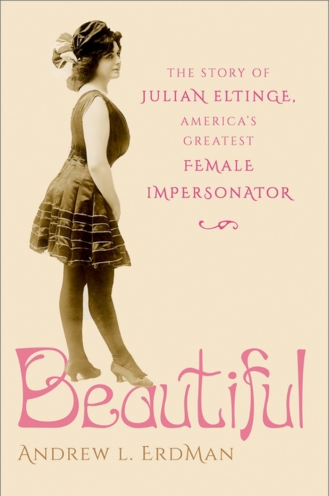 Cover image for book Beautiful: The Story of Julian Eltinge, America's Greatest Female Impersonator