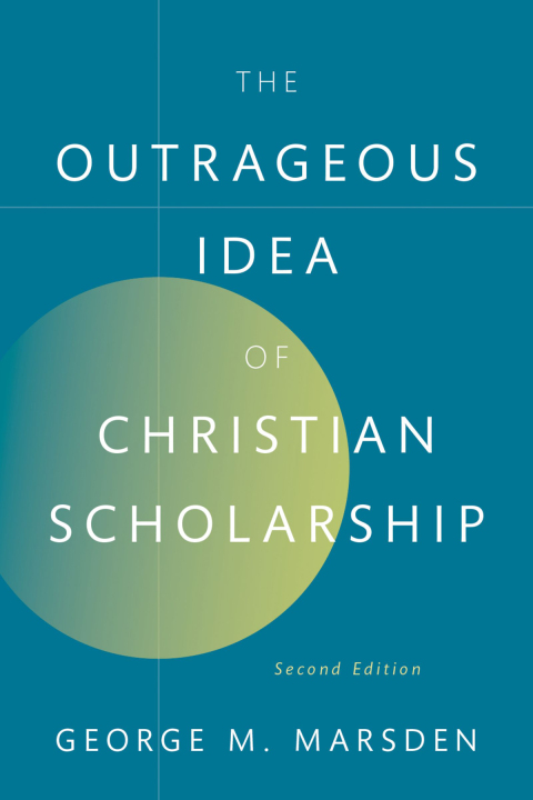 Cover image for book The Outrageous Idea of Christian Scholarship