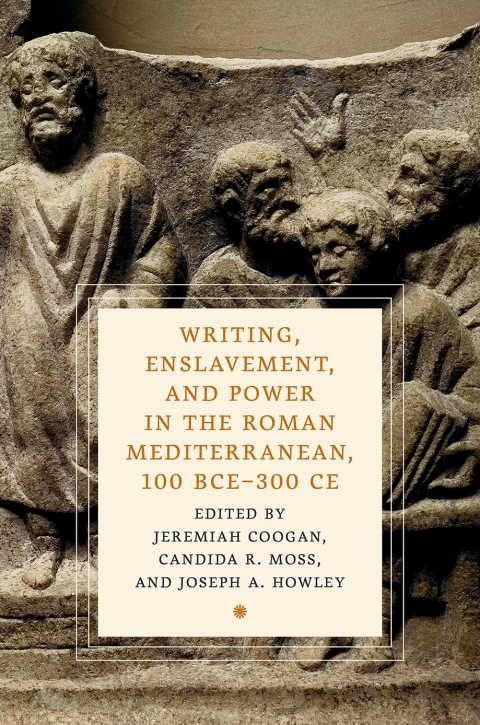 Cover image for book Writing, Enslavement, and Power in the Roman Mediterranean, 100 BCE–300 CE