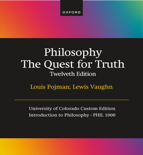 Cover image for book Philosophy The Quest for Truth Twelveth Edition, Louis Pojman, Lewis Vaughn, University of Colorado Custom Edition, Introduction to Philosophy - PHIL 1000