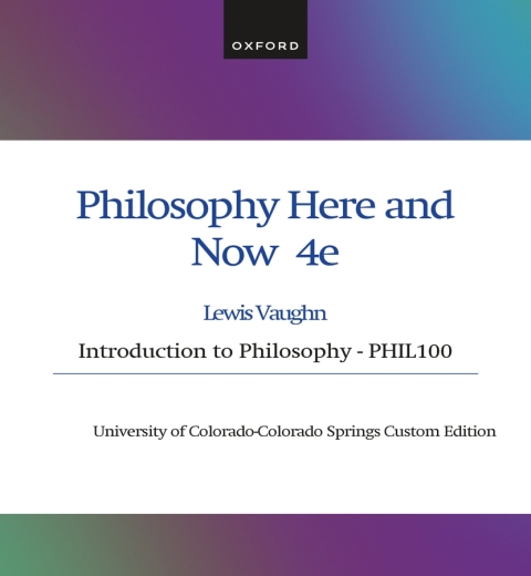 Cover image for book PHILOS HERE AND NOW 4E Introduction to Philosophy -PHIL100, University of Colorado Custom Edition