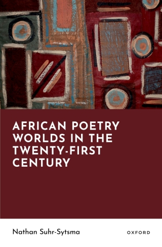 African Poetry Worlds in the Twenty-First Century