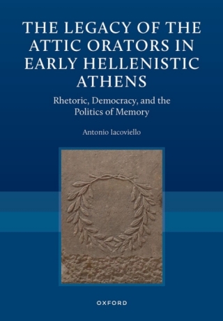 The Legacy of the Attic Orators in Early Hellenistic Athens
