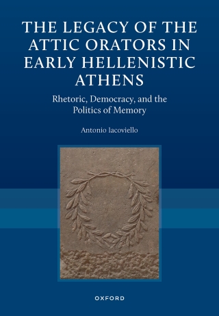 The Legacy of the Attic Orators in Early Hellenistic Athens