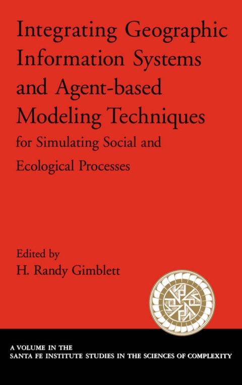 Cover image for book Integrating Geographic Information Systems and Agent-Based Modeling Techniques for Simulating Social and Ecological Processes