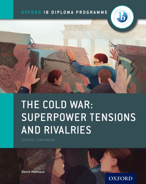 Cover image for book Oxford IB Diploma Programme: The Cold War - Superpower Tensions and Rivalries Course Companion