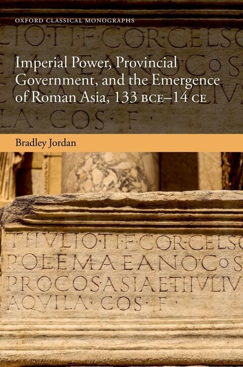 Cover image for book Imperial Power, Provincial Government, and the Emergence of Roman Asia, 133 BCE-14 CE