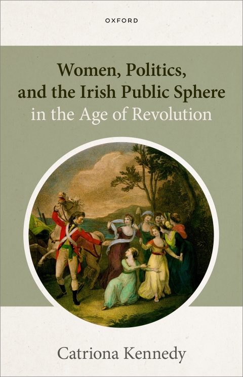Cover image for book Women, Politics, and the Irish Public Sphere in the Age of Revolution