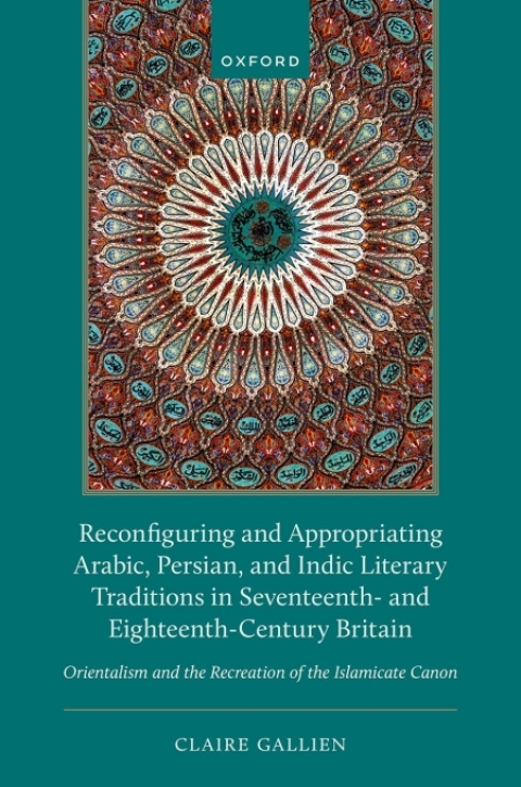 Cover image for book Reconfiguring and Appropriating Arabic, Persian, and Indic Literary Traditions in Seventeenth- and Eighteenth-Century Britain