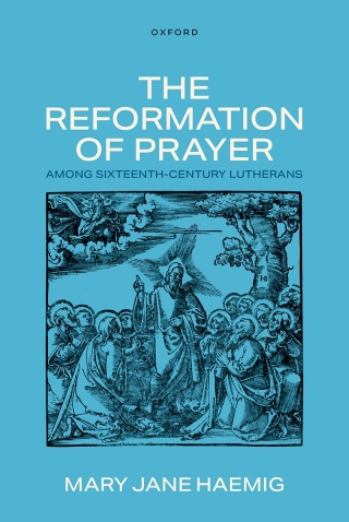 The Reformation of Prayer among Sixteenth-Century Lutherans