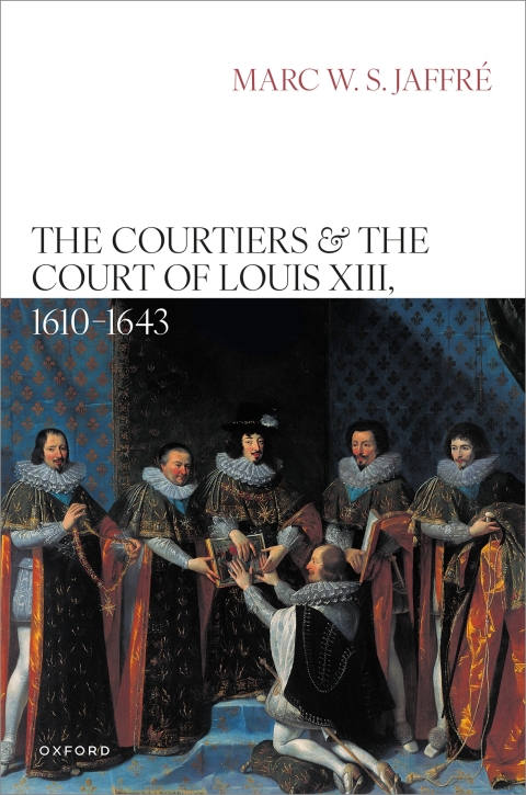 Cover image for book The Courtiers and the Court of Louis XIII, 1610–1643
