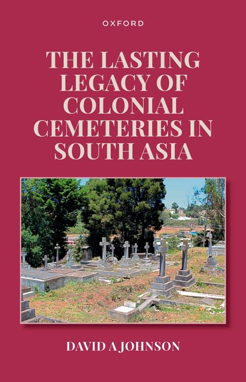 Cover image for book The Lasting Legacy of Colonial Cemeteries in South Asia