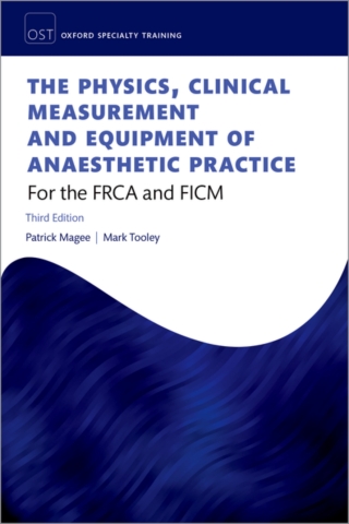The Physics, Clinical Measurement, and Equipment of Anaesthetic Practice: For the FRCA and FCICM