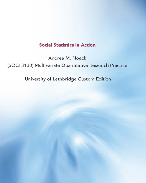 Cover image for book Social Statistics in Action: University of Lethbridge Custom Edition