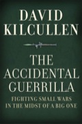 The Accidental Guerrilla: Fighting Small Wars in the Midst of a Big One - Kilcullen David