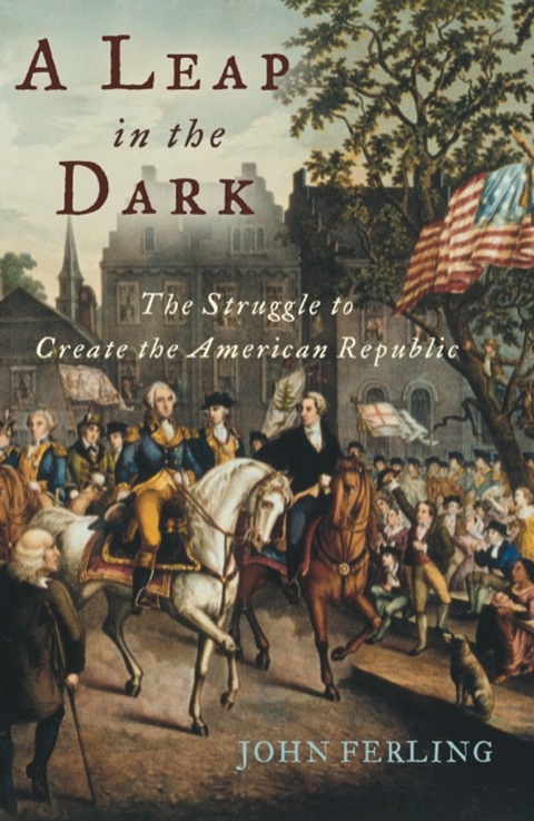 Cover image for book A Leap in the Dark: The Struggle to Create the American Republic