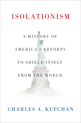 Isolationism: A History of America's Efforts to Shield Itself from the World