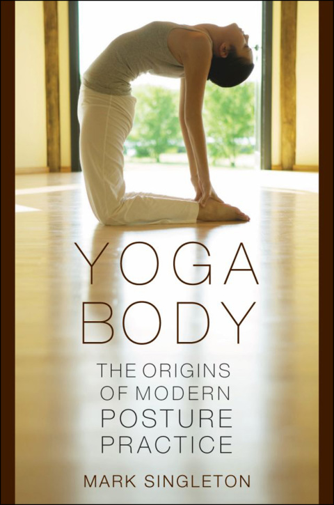 Cover image for book Yoga Body: The Origins of Modern Posture Practice