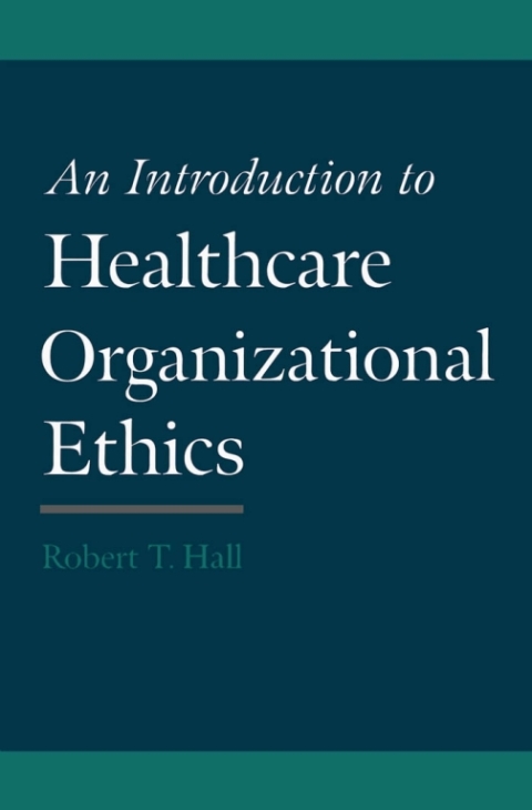 Cover image for book An Introduction to Healthcare Organizational Ethics
