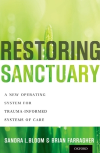 صورة الغلاف: Restoring Sanctuary: A New Operating System for Trauma-Informed Systems of Care 9780199796366