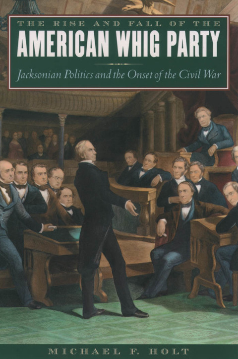 Cover image for book The Rise and Fall of the American Whig Party